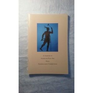 A Sampler of American Folk Art From Pennsylvania Collections  by Paul A Chew